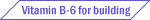Vitamin B-6 for building